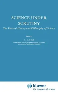 Science Under Scrutiny: The Place of History and Philosophy of Science (Home R. W.)(Pevná vazba)