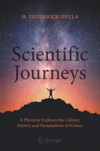 Scientific Journeys: A Physicist Explores the Culture, History and Personalities of Science (Dylla H. Frederick)(Paperback)