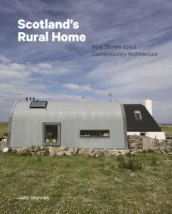 Scotland's Rural Home: Nine Stories about Contemporary Architecture (Brennan John)(Pevná vazba)