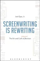 Screenwriting Is Rewriting: The Art and Craft of Professional Revision (Epps Jr Jack)(Paperback)