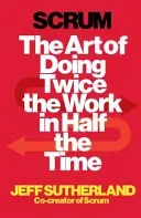 Scrum - The Art of Doing Twice the Work in Half the Time (Sutherland Jeff)(Paperback / softback)