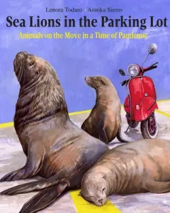 Sea Lions in the Parking Lot: Animals on the Move in a Time of Pandemic (Todaro Lenora)(Pevná vazba)