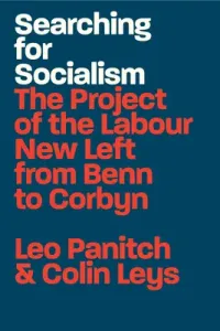 Searching for Socialism: The Project of the Labour New Left from Benn to Corbyn (Panitch Leo)(Paperback)