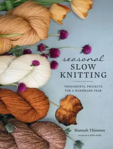 Seasonal Slow Knitting: Thoughtful Projects for a Handmade Year (Thiessen Hannah)(Pevná vazba)