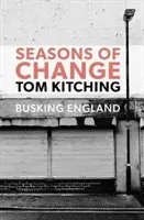 Seasons of Change - Busking England (Kitching Tom)(Paperback / softback)