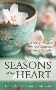 Seasons of the Heart: A Year of Devotions from One Generation of Women to Another (Kelderman Donna)(Pevná vazba)