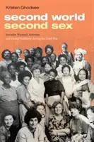 Second World, Second Sex: Socialist Women's Activism and Global Solidarity During the Cold War (Ghodsee Kristen)(Paperback)