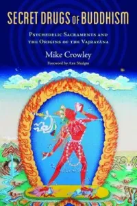Secret Drugs of Buddhism: Psychedelic Sacraments and the Origins of the Vajrayana (Crowley Michael)(Paperback)