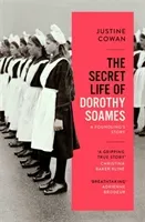 Secret Life of Dorothy Soames - A Foundling's Story (Cowan Justine)(Pevná vazba)