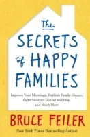 Secrets of Happy Families - Improve Your Mornings, Rethink Family Dinner, Fight Smarter, Go Out and Play and Much More (Feiler Bruce)(Paperback / softback)