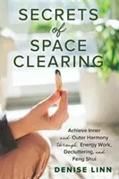 Secrets of Space Clearing - Achieve Inner and Outer Harmony through Energy Work, Decluttering and Feng Shui (Linn Denise)(Paperback / softback)