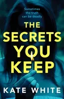 Secrets You Keep - A tense and gripping psychological thriller (White Kate)(Paperback / softback)