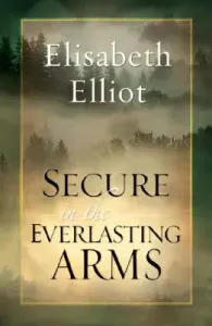 Secure in the Everlasting Arms (Elliot Elisabeth)(Paperback)