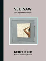 See/Saw - Looking at Photographs (Dyer Geoff)(Pevná vazba)
