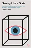 Seeing Like a State: How Certain Schemes to Improve the Human Condition Have Failed (Scott James C.)(Paperback)