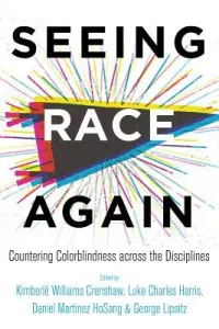 Seeing Race Again: Countering Colorblindness Across the Disciplines (Crenshaw Kimberl Williams)(Paperback)