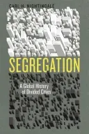 Segregation - A Global History of Divided Cities (Nightingale Carl H.)(Paperback / softback)