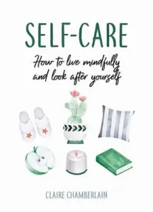 Self-Care - How to Live Mindfully and Look After Yourself (Chamberlain Claire)(Pevná vazba)