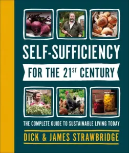 Self-Sufficiency for the 21st Century: The Complete Guide to Sustainable Living Today (Strawbridge Dick)(Pevná vazba)