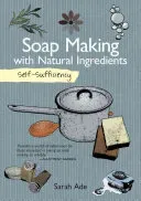 Self-Sufficiency: Soap Making with Natural Ingredients (Ade Sarah)(Paperback)