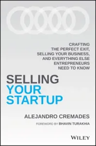 Selling Your Startup: Crafting the Perfect Exit, Selling Your Business, and Everything Else Entrepreneurs Need to Know (Cremades Alejandro)(Pevná vazba)