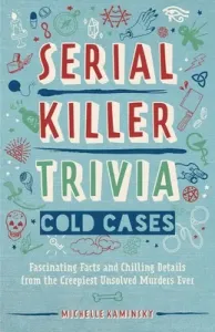 Serial Killer Trivia: Cold Cases: Fascinating Facts and Chilling Details from the Creepiest Unsolved Murders Ever (Kaminsky Michelle)(Paperback)