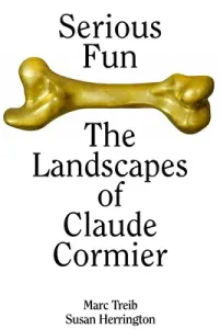 Serious Fun: The Landscapes of Claude Cormier (Treib Marc)(Pevná vazba)