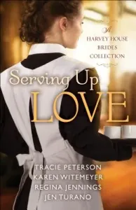 Serving Up Love: A Four-In-One Harvey House Brides Collection (Peterson Tracie)(Paperback)