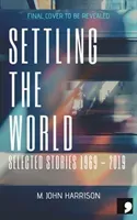 Settling the World: Selected Stories (Harrison M. John)(Paperback)
