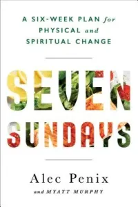 Seven Sundays - A Faith, Fitness, and Food Plan for Lasting Spiritual and Physical Change (Penix Alec)(Pevná vazba)