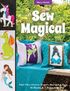 Sew Magical: Paper Piece Fantastical Creatures, Mermaids, Unicorns, Dragons & More; 16 Blocks & 7 Projects (Hertel Mary)(Paperback)