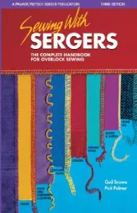 Sewing with Sergers: The Complete Handbook for Overlock Sewing (Palmer Pati)(Paperback)