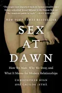 Sex at Dawn: How We Mate, Why We Stray, and What It Means for Modern Relationships (Ryan Christopher)(Paperback)