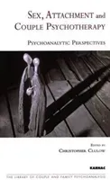 Sex, Attachment and Couple Psychotherapy - Psychoanalytic Perspectives (Clulow Christopher)(Paperback / softback)