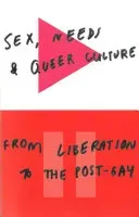 Sex, Needs, and Queer Culture: From Liberation to the Postgay (Alderson David)(Paperback)