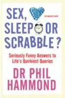 Sex, Sleep or Scrabble? - Seriously Funny Answers to Life's Quirkiest Queries (Hammond Dr. Phil)(Paperback / softback)