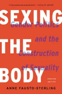 Sexing the Body: Gender Politics and the Construction of Sexuality (Fausto-Sterling Anne)(Paperback)