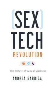Sextech Revolution: The Future of Sexual Wellness (Barrica Andrea)(Paperback)