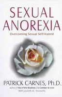 Sexual Anorexia: Overcoming Sexual Self-Hatred (Carnes Patrick J.)(Paperback)