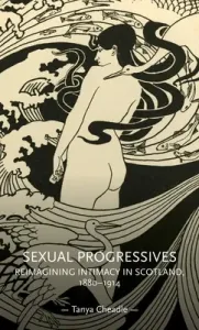 Sexual progressives: Reimagining intimacy in Scotland, 1880-1914 (Cheadle Tanya)(Pevná vazba)