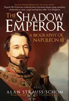 Shadow Emperor - A Biography of Napoleon III (Strauss-Schom Alan)(Pevná vazba)