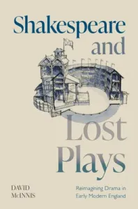 Shakespeare and Lost Plays: Reimagining Drama in Early Modern England (McInnis David)(Pevná vazba)