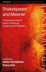 Shakespeare and Meisner: A Practical Guide for Actors, Directors, Students and Teachers (Gonsalves Aileen)(Paperback)
