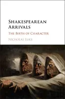Shakespearean Arrivals: The Birth of Character (Luke Nicholas)(Pevná vazba)