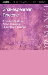 Shakespearean Rhetoric: A Practical Guide for Actors, Directors, Students and Teachers (Brandreth Benet)(Paperback)