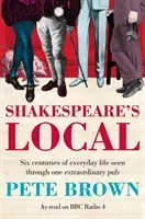 Shakespeare's Local - Six Centuries of History Seen Through One Extraordinary Pub (Brown Pete)(Paperback / softback)