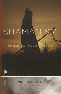 Shamanism: Archaic Techniques of Ecstasy (Eliade Mircea)(Paperback)