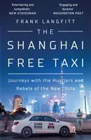 Shanghai Free Taxi - Journeys with the Hustlers and Rebels of the New China (Langfitt Frank)(Paperback / softback)