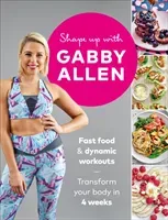 Shape Up with Gabby Allen: Fast Food + Dynamic Workouts - Transform Your Body in 4 Weeks (Allen Gabby)(Paperback)