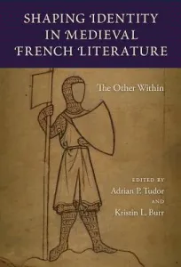 Shaping Identity in Medieval French Literature: The Other Within (Tudor Adrian P.)(Pevná vazba)